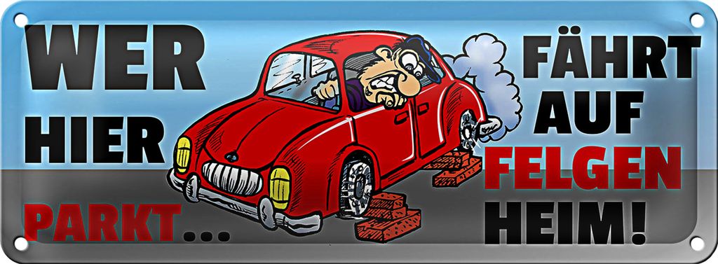 Blechschild Spruch 27x10cm Wer hier parkt fährt auf Felgen Heim