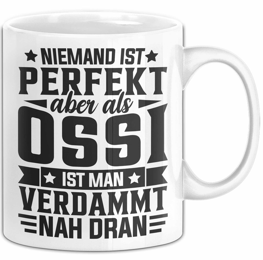 Ossi Tasse Geschenkidee Niemand Ist Perfekt Aber Als Ossi Ist An Verdammt Nah Dran (Weiß)
