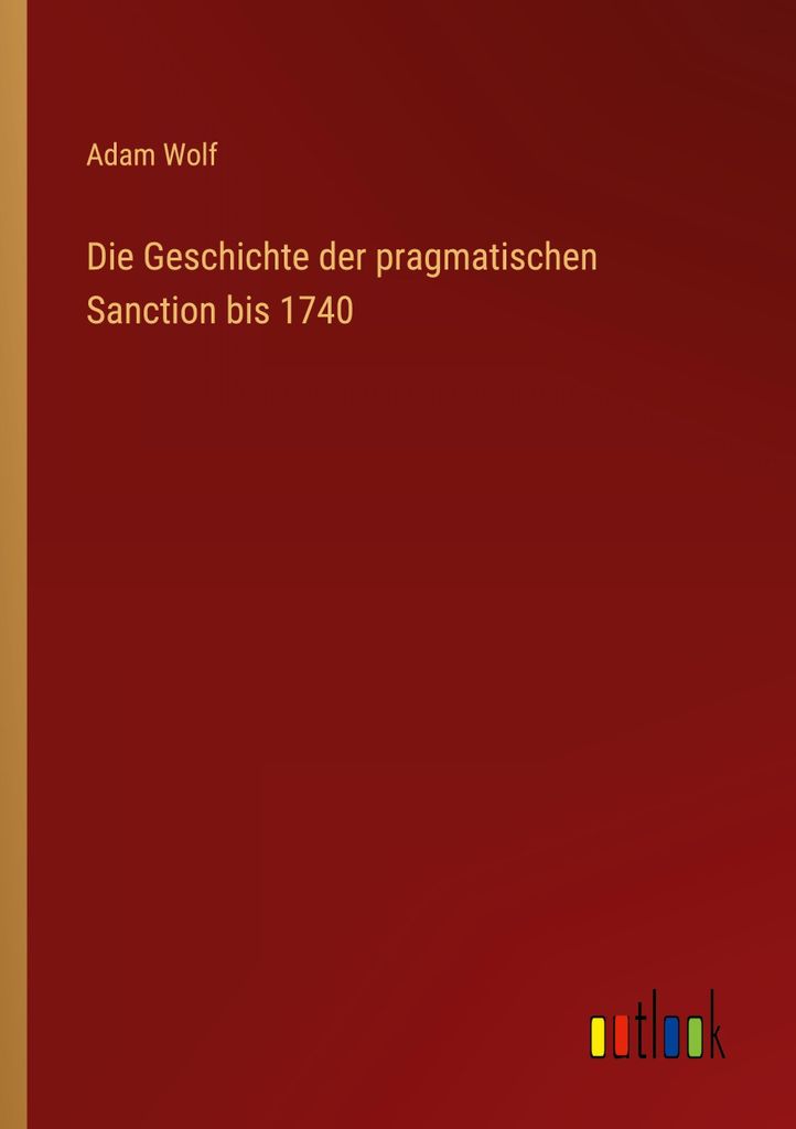 Die Geschichte der pragmatischen Sanction bis 1740