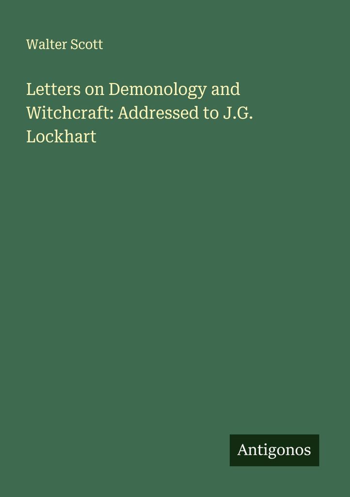 Briefe über Dämonologie und Hexerei: Adressiert an J.G. Lockhart