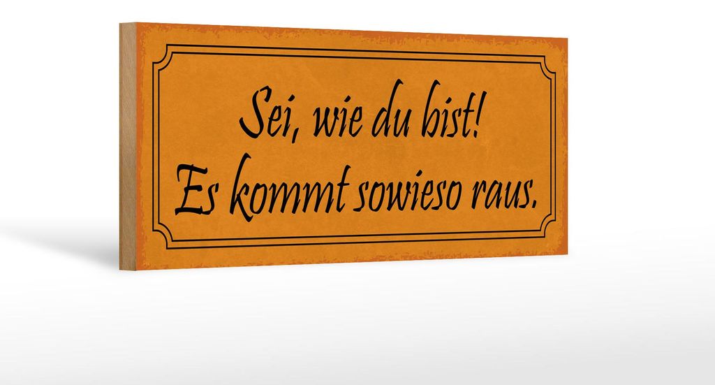 Holzschild Spruch 27x10cm sei wie du bist es kommt sowieso
