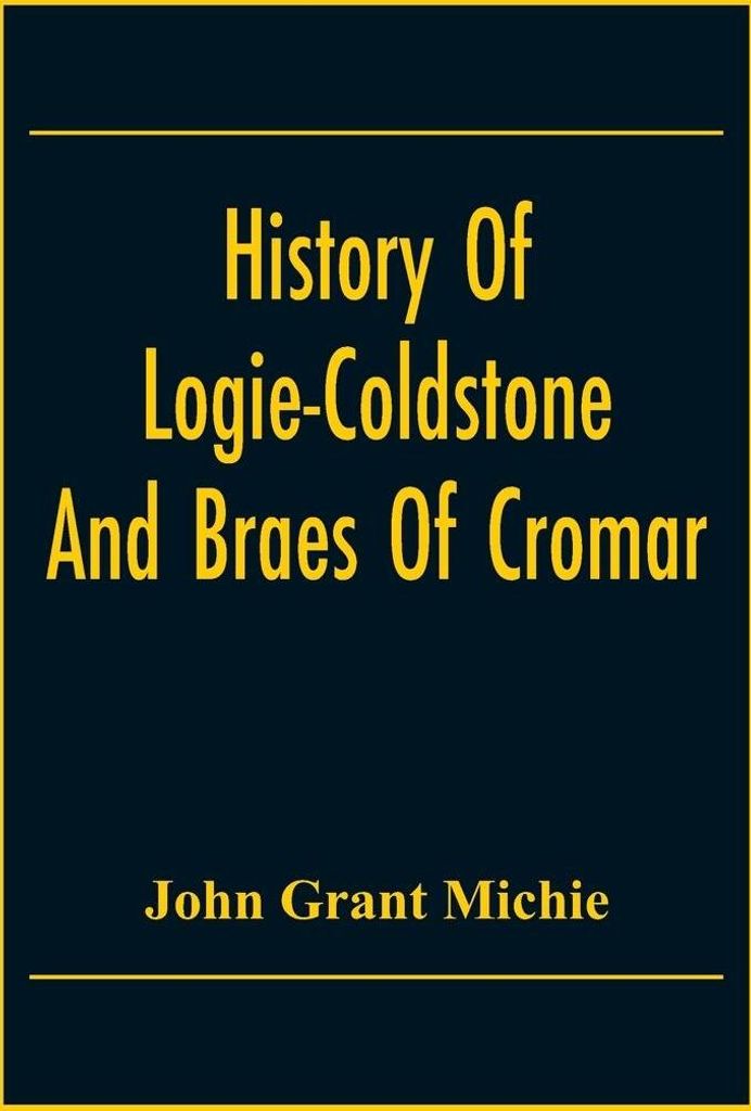 History Of Logie-Coldstone And Braes Of Cromar