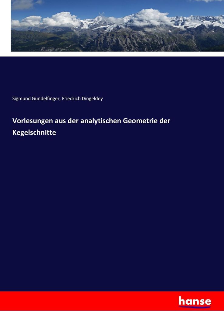 Vorlesungen aus der analytischen Geometrie der Kegelschnitte