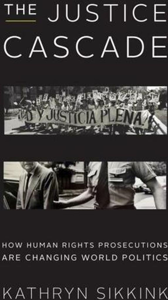 The Justice Cascade: How Human Rights Prosecutions Are Changing World Politics