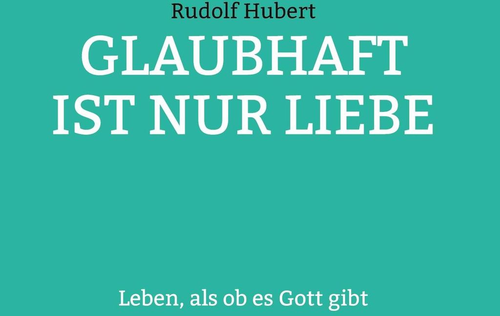 Glaubhaft ist nur Liebe