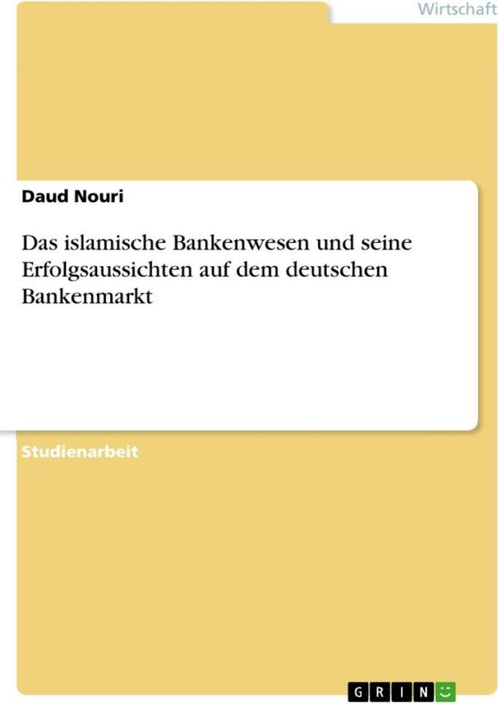 Das islamische Bankenwesen und seine Erfolgsaussichten auf dem deutschen Bankenmarkt