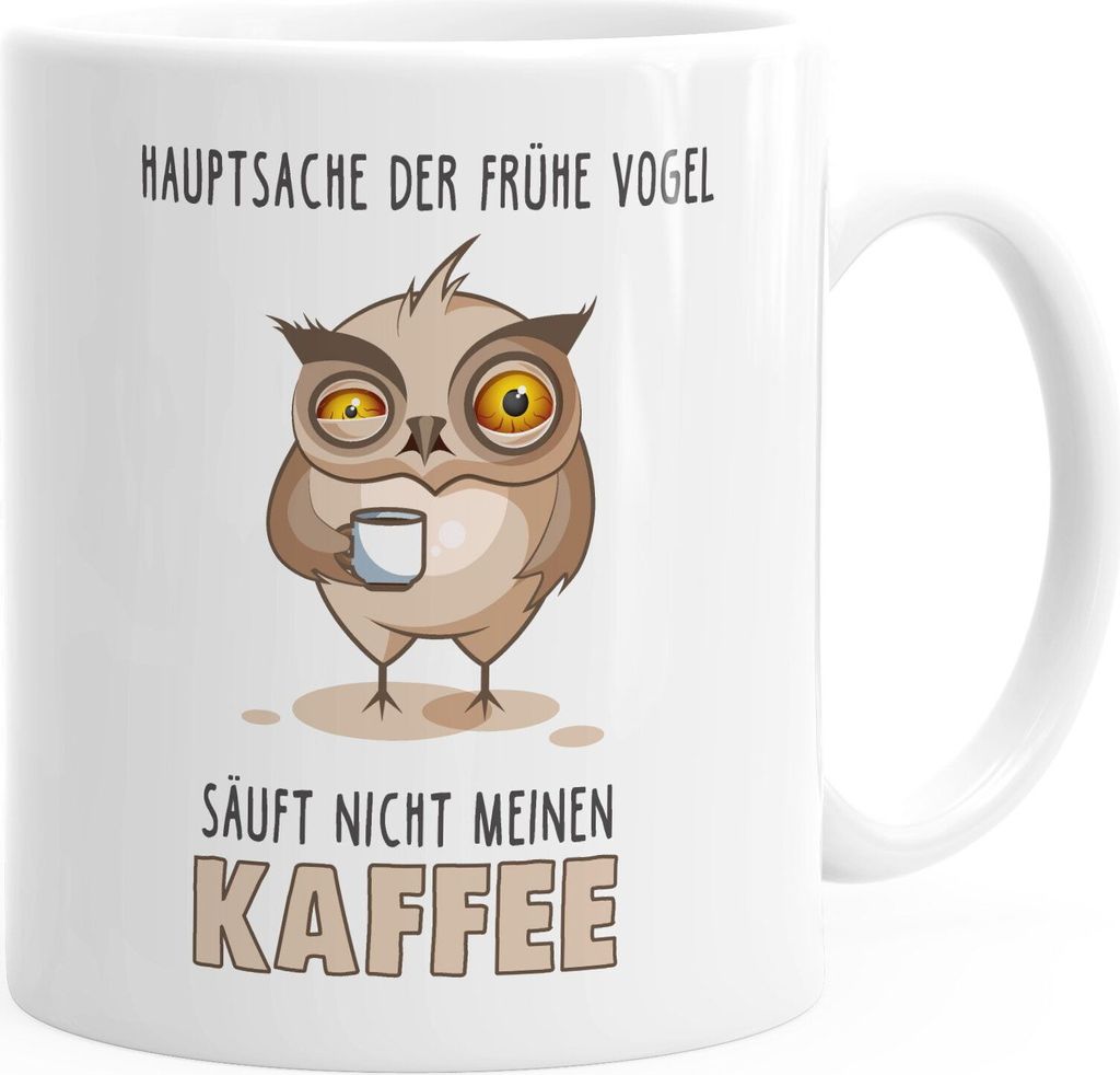 Kaffee-Tasse Spruch Hauptsache der frühe Vogel säuft nicht meinen Kaffee Bürotasse Motiv Vogel Eule MoonWorks weiß unisize