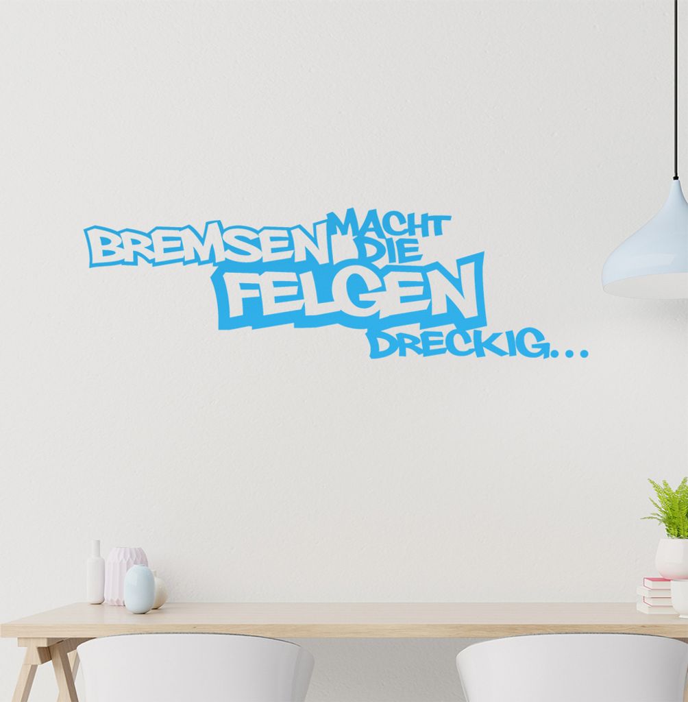 Bremsen macht die Felgen dreckig Wandtattoo in 6 Größen - Wandaufkleber Wall Sticker - Dekoration, Küche, Wohnzimmer, Schlafzimmer, Badezimmer