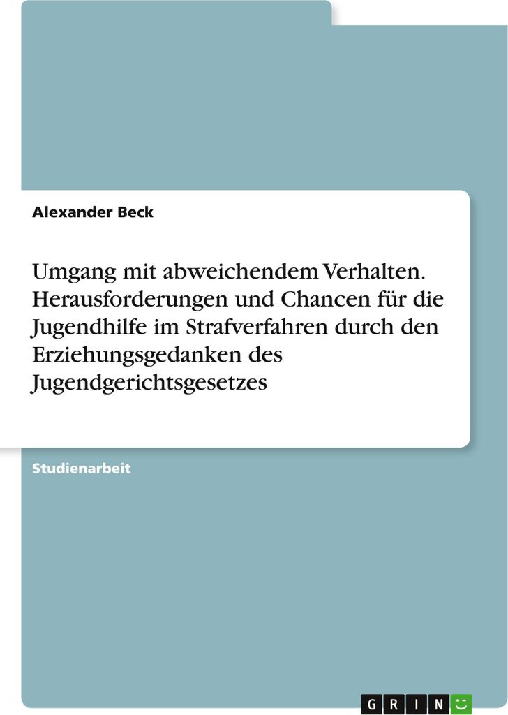 Umgang mit abweichendem Verhalten. Herausforderungen und Chancen für die Jugendhilfe im Strafverfahren durch den Erziehungsgedanken des Jugendgeri...