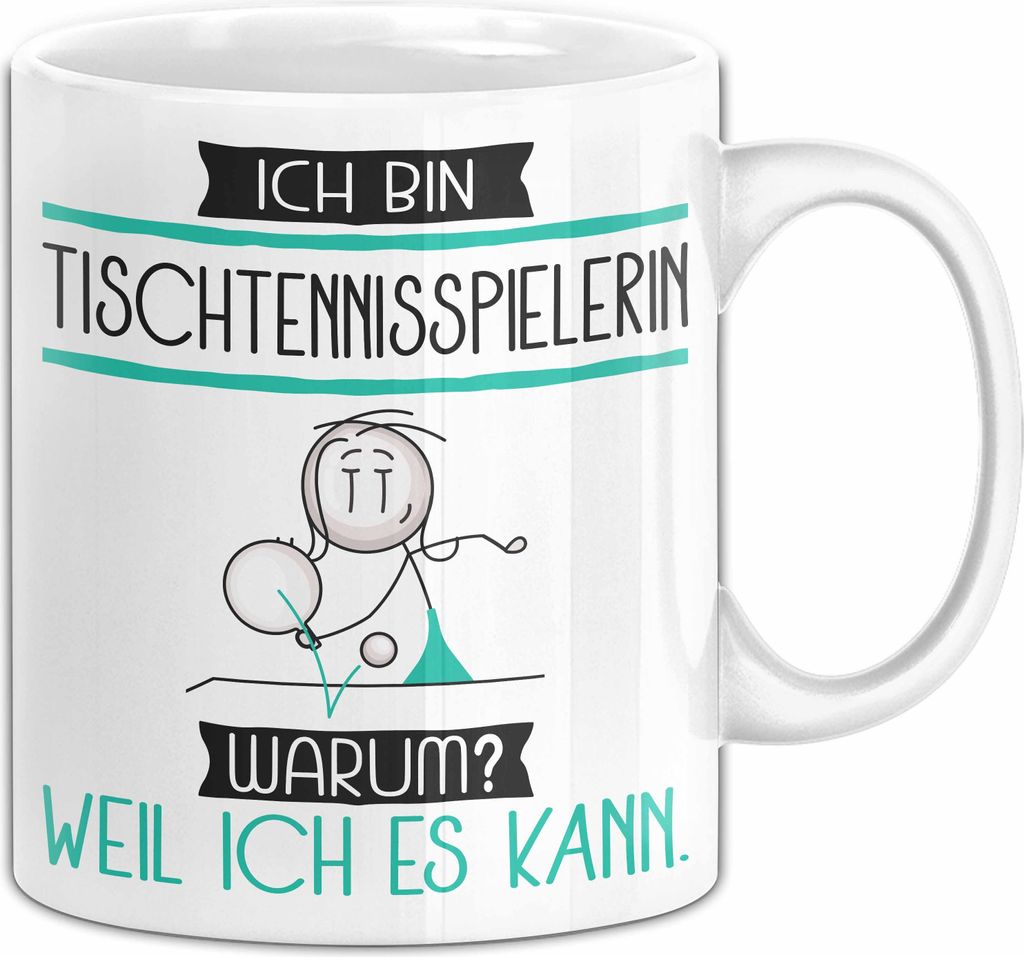 Tischtennisspielerin Tasse Geschenk Ich Bin Tischtennisspielerin Warum Weil Ich Es Kann Geschenkidee Geburtstag (Weiß)