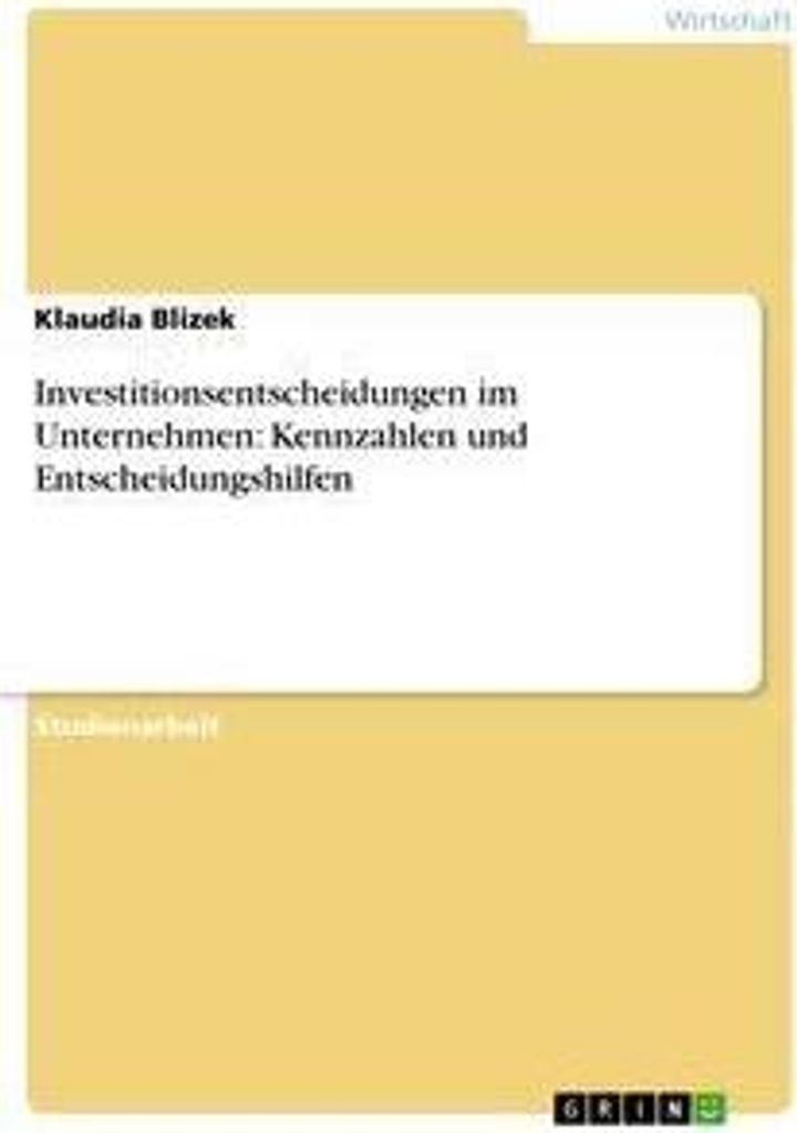 Investitionsentscheidungen im Unternehmen: Kennzahlen und Entscheidungshilfen