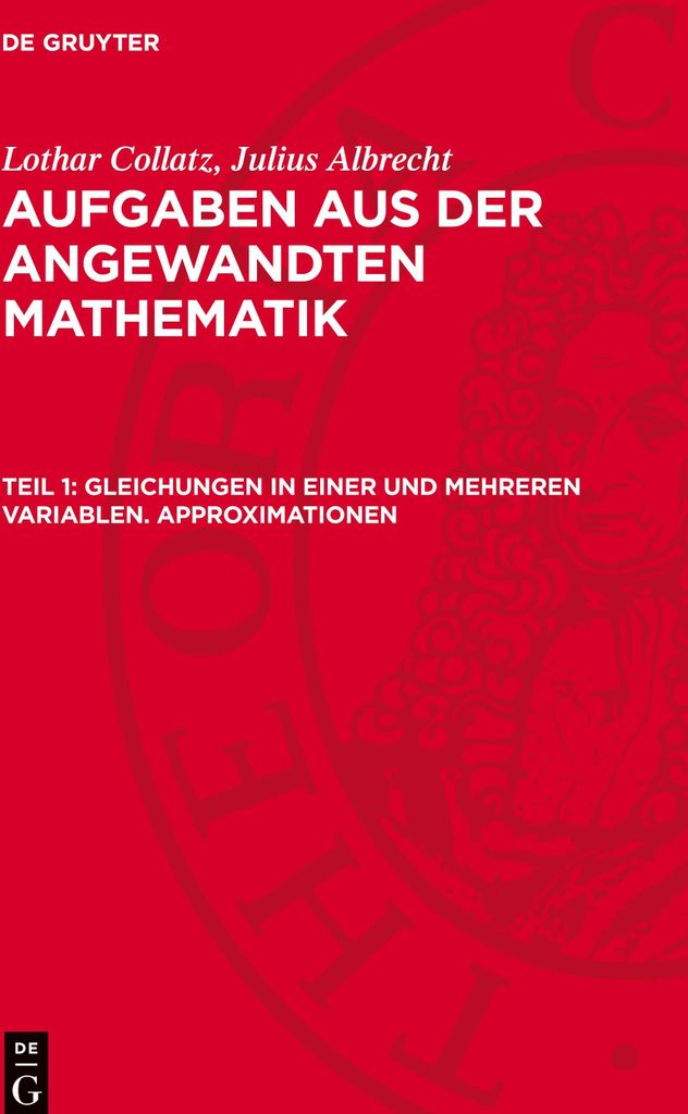 Aufgaben aus der angewandten Mathematik, Teil 1, Gleichungen in einer und mehreren Variablen. Approximationen