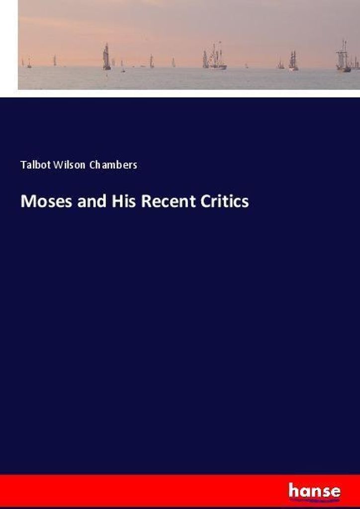 Moses and His Recent Critics