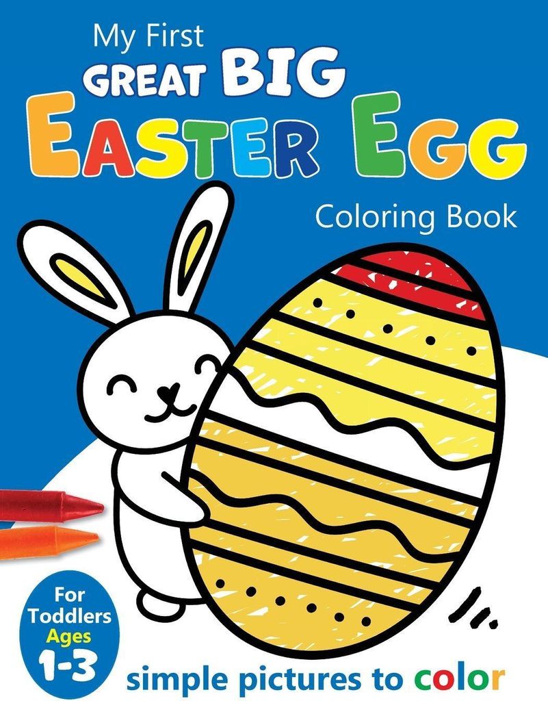 My First Great Big Easy Easter Egg Coloring Book For Toddlers Ages 1-3