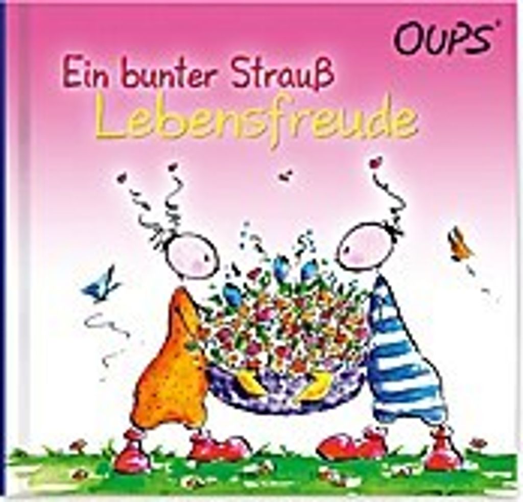 Oups - Ein bunter Strauß Lebensfreude