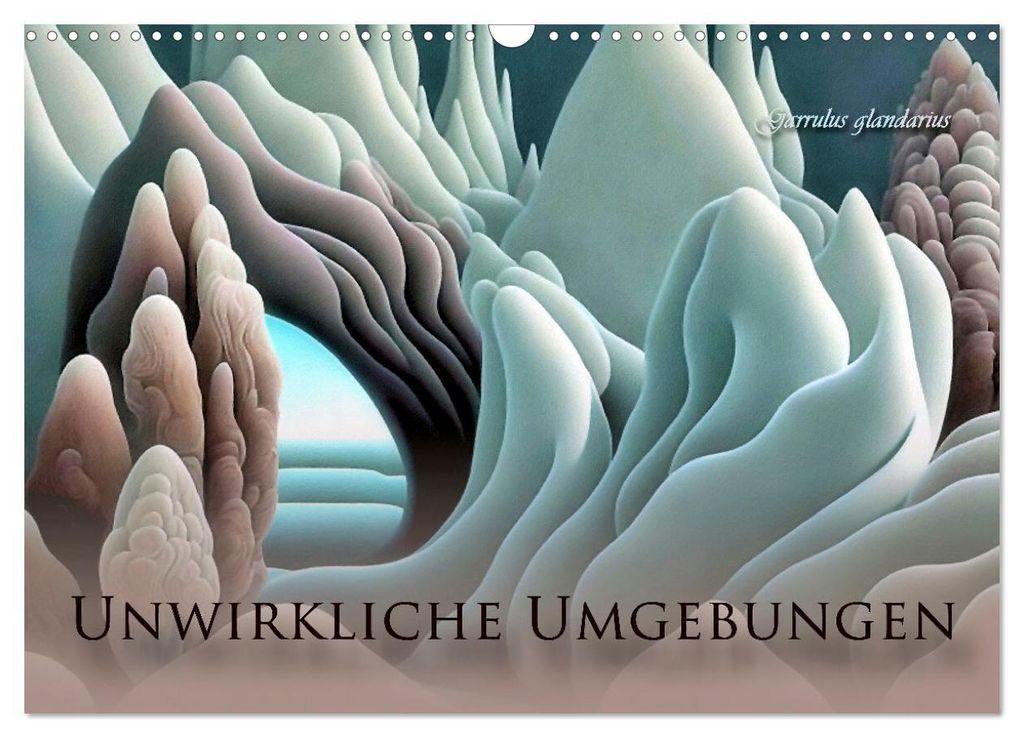 Unwirkliche Umgebungen (Wandkalender 2027 DIN A3 quer), CALVENDO Monatskalender