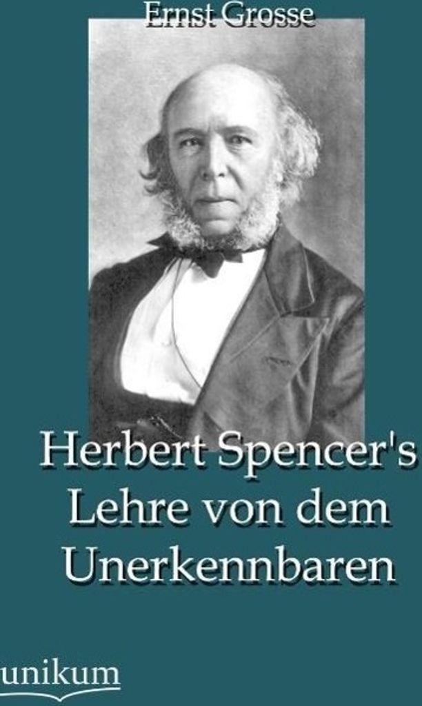 Herbert Spencer's Lehre von dem Unerkennbaren