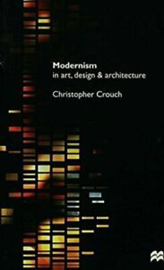 Modernism in Art Design and Architecture, Crouch ,,