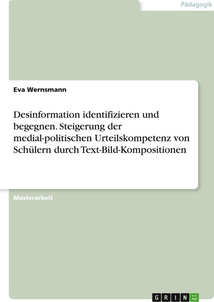 Desinformation identifizieren und begegnen. Steigerung der medial-politischen Urteilskompetenz von Schülern durch Text-Bild-Kompositionen
