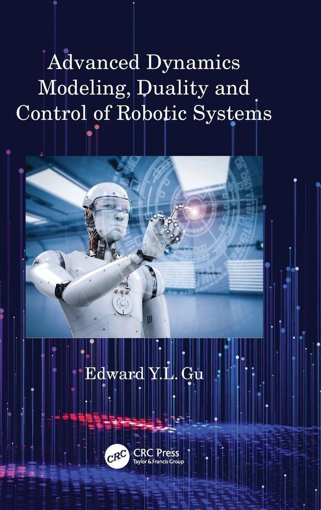Advanced Dynamics Modeling, Duality and Control of Robotic Systems