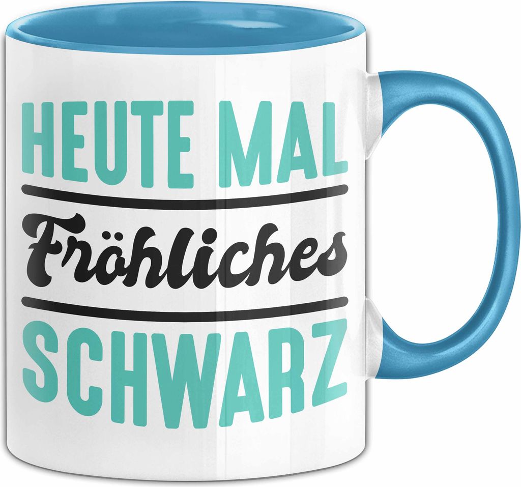 Heute Mal Fröhlich Schwarz Tasse Geschenk Kaffee-Becher (Blau)