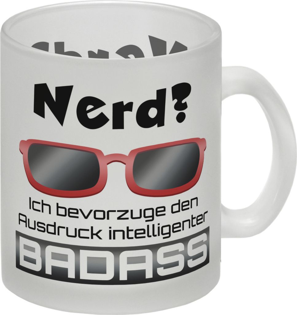 Nerd? - ich bevorzuge den Ausdruck intelligenter Badass Glas Tasse
