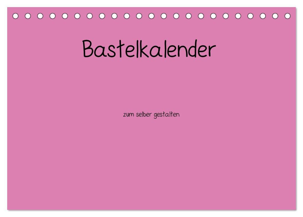 Bastelkalender - Pink (Tischkalender 2027 DIN A5 quer), CALVENDO Monatskalender