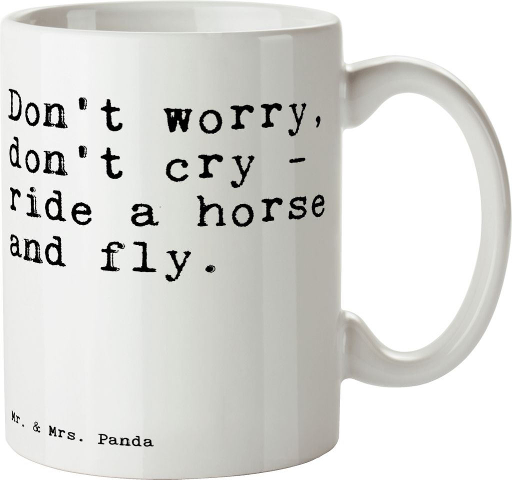 Mr. & Mrs. Panda Tasse Don't worry, don't cry... - Weiß - Geschenk, Reiten, Pferd, Reiter, Pott, Zitat, Becher, Kaffeebecher, Freiheit, Sprüche, ...