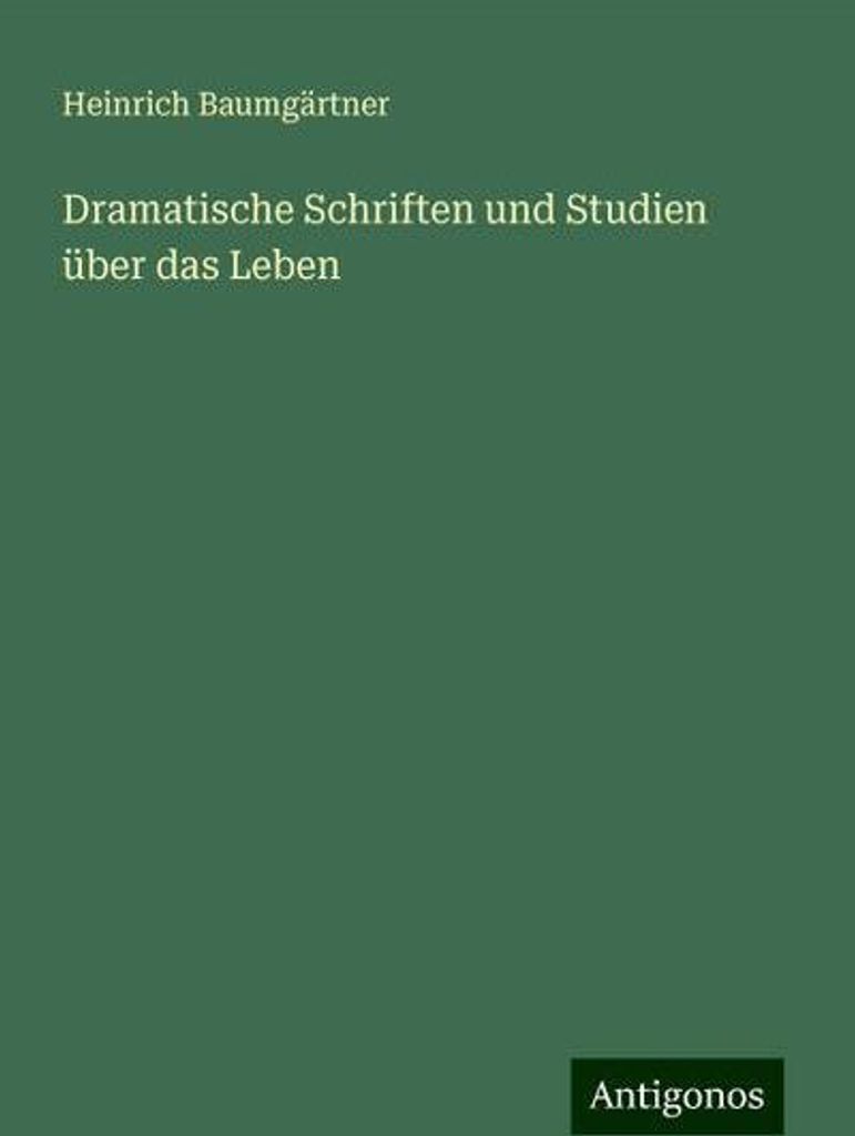 Dramatische Schriften und Studien über das Leben