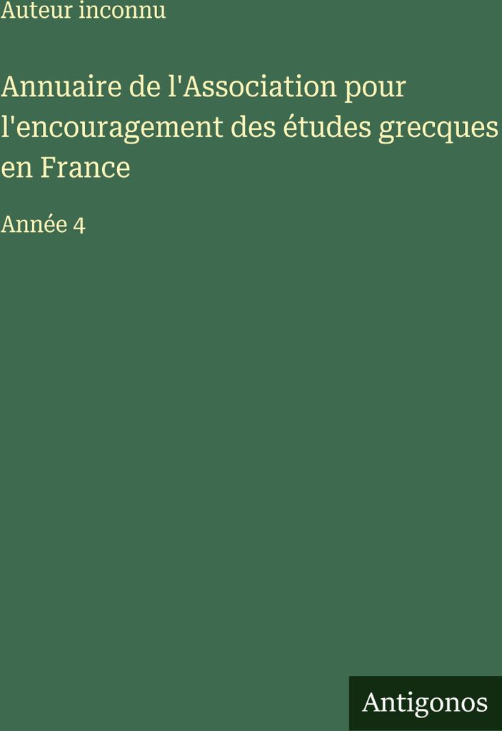 Annuaire de l'Association pour l'encouragement des études grecques en France