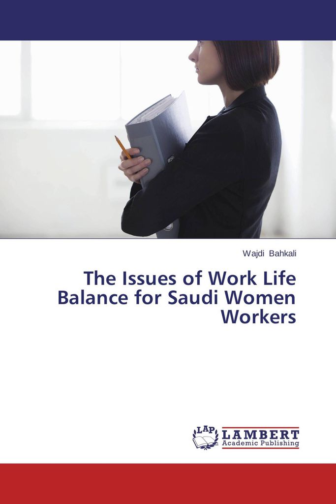 The Issues of Work Life Balance for Saudi Women Workers