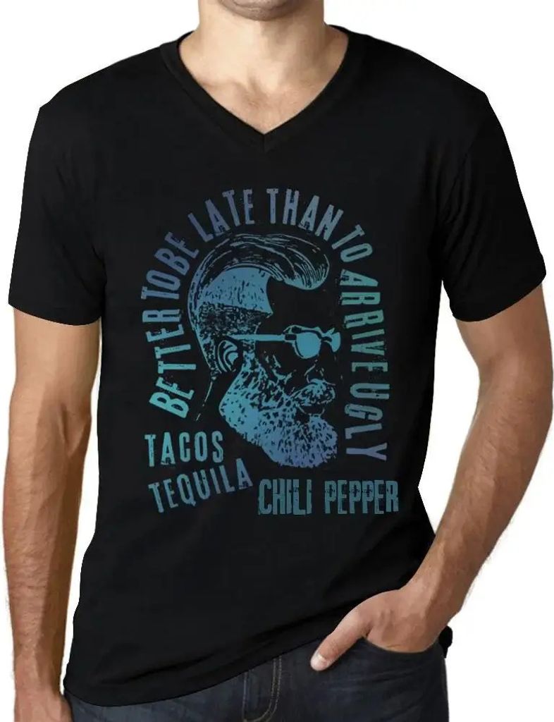 Herren Grafik T-Shirt V-Ausschnitt Besser zu spät kommen als hässlich ankommen Tacos Tequila und Chili-Pfeffer – Better To Be Late Than To Arri...