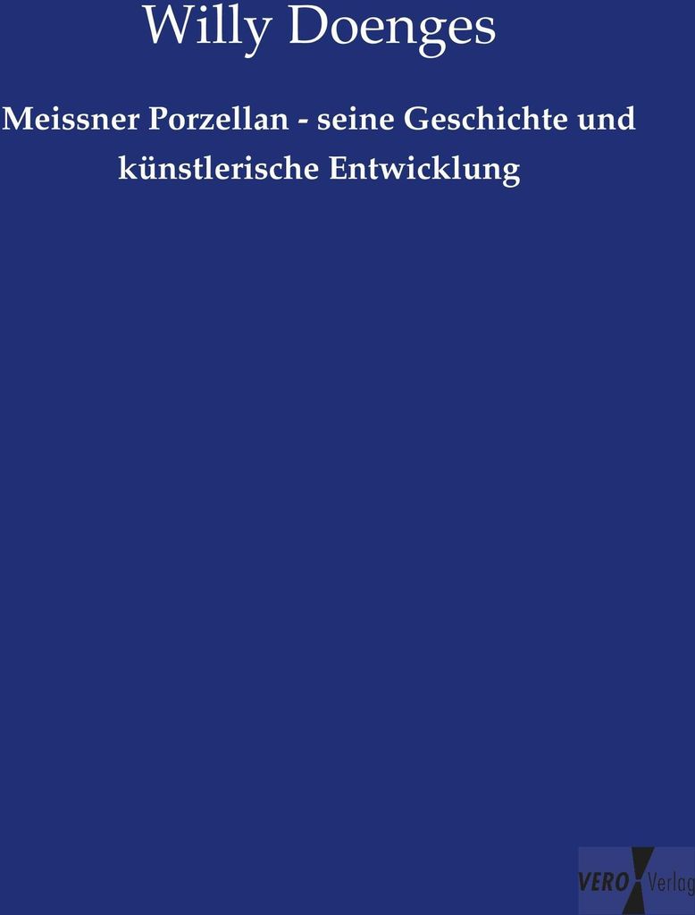 Meissner Porzellan - seine Geschichte und künstlerische Entwicklung