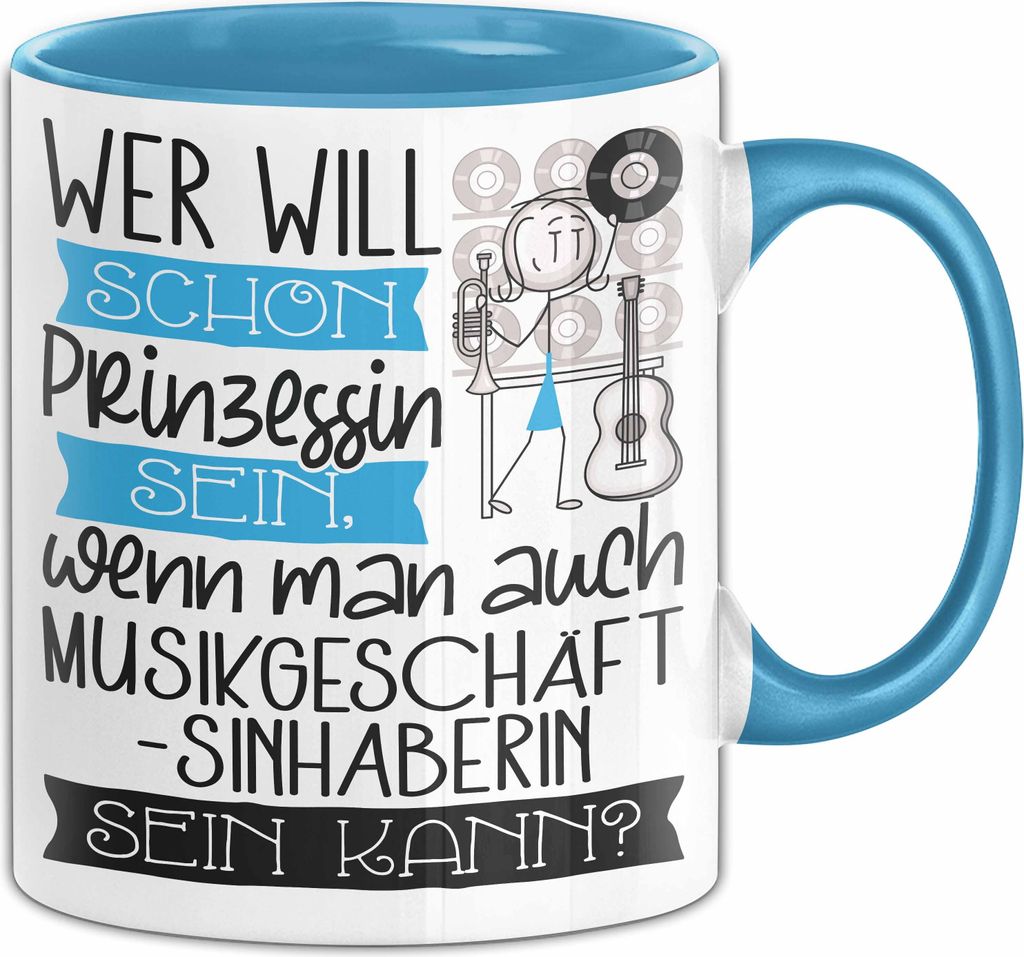 Musikgeschäftsinhaberin Tasse Geschenk Spruch Wer Will Schon Prinzessin Sein Wenn Man Auch Musikgeschäftsinhaberin Sein Kann (Blau)