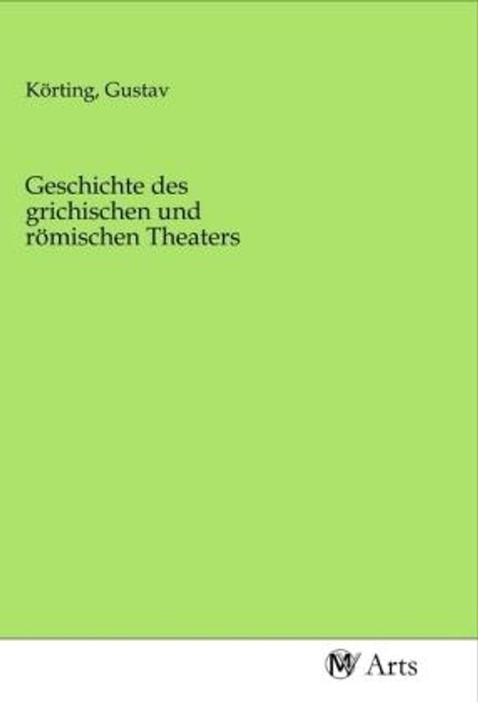 Geschichte des grichischen und römischen Theaters