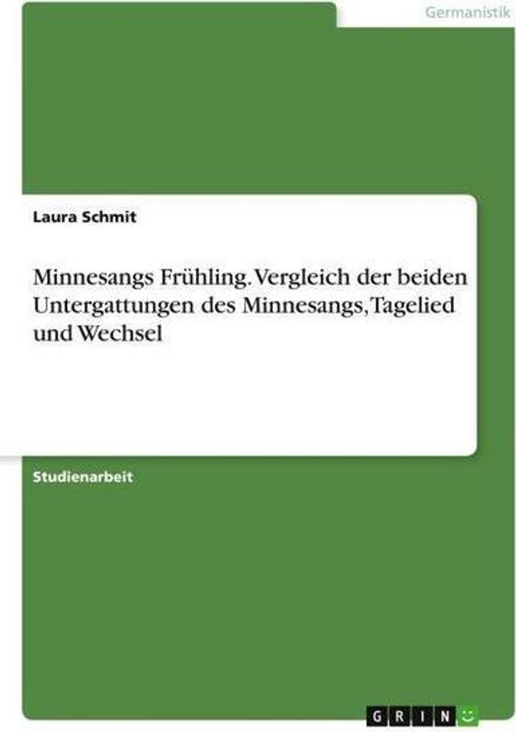 Minnesangs Frühling. Vergleich der beiden Untergattungen des Minnesangs, Tagelied und Wechsel
