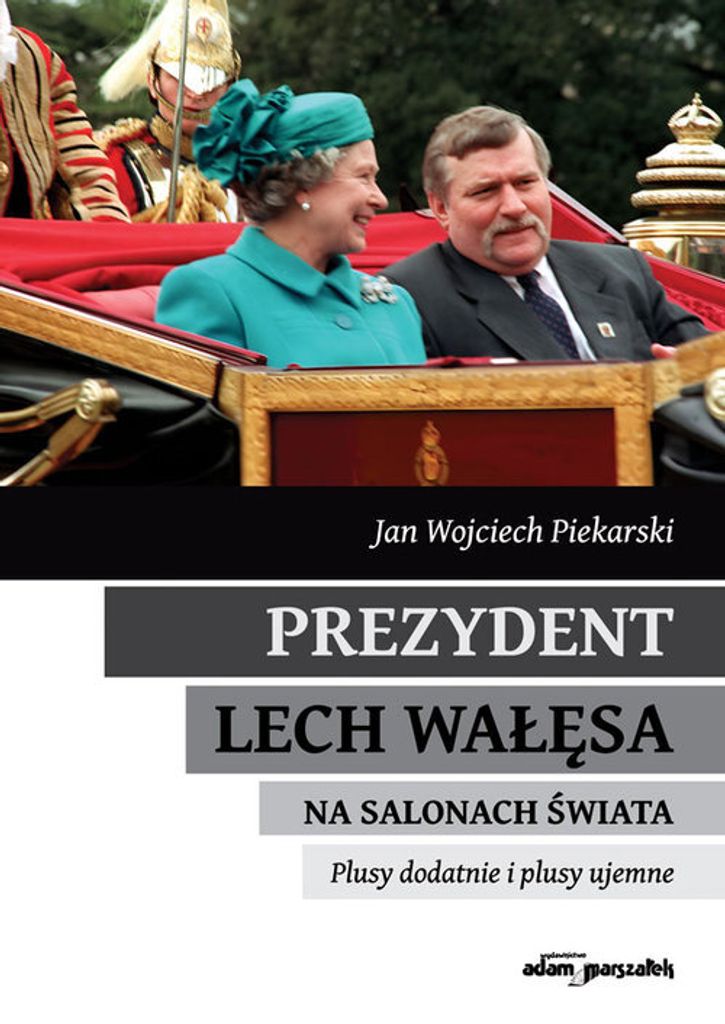 Prezydent Lech Wałęsa na salonach świata - Jan Wojciech Piekarski (Biografien auf Polnisch)