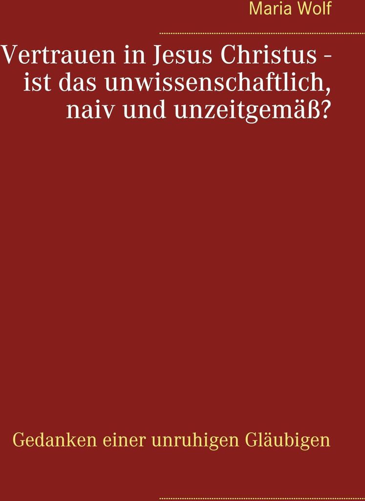 Vertrauen in Jesus Christus - ist das unwissenschaftlich, naiv und unzeitgemäß?