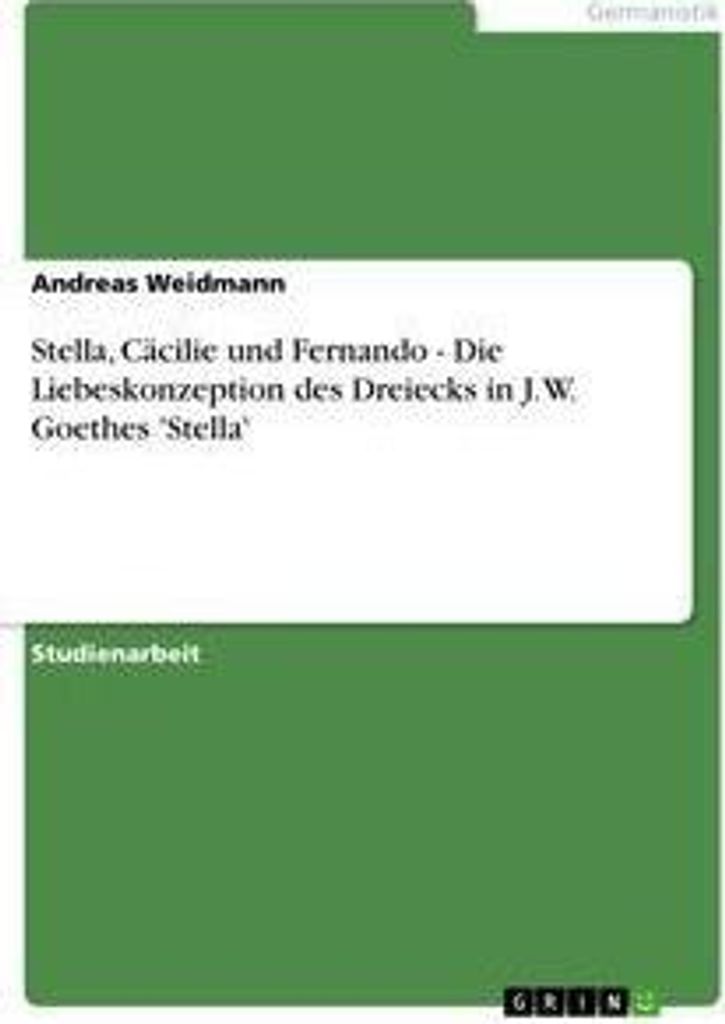 Stella, Cäcilie und Fernando - Die Liebeskonzeption des Dreiecks in J. W. Goethes 'Stella'