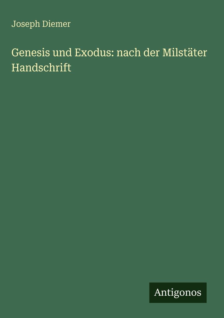 Genesis und Exodus: nach der Milstäter Handschrift