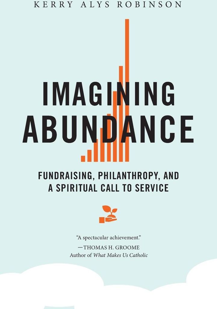 Imagining Abundance: Fundraising, Philanthropy,, Robinson, A,,
