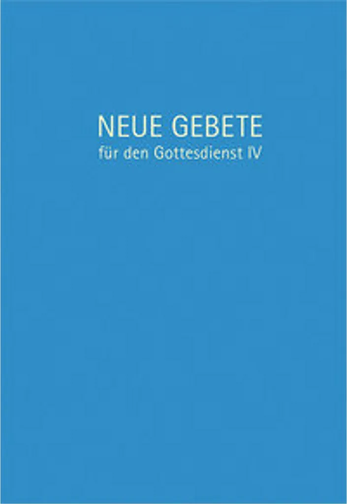 Neue Gebete für den Gottesdienst IV : Recueil de prières liturgiques