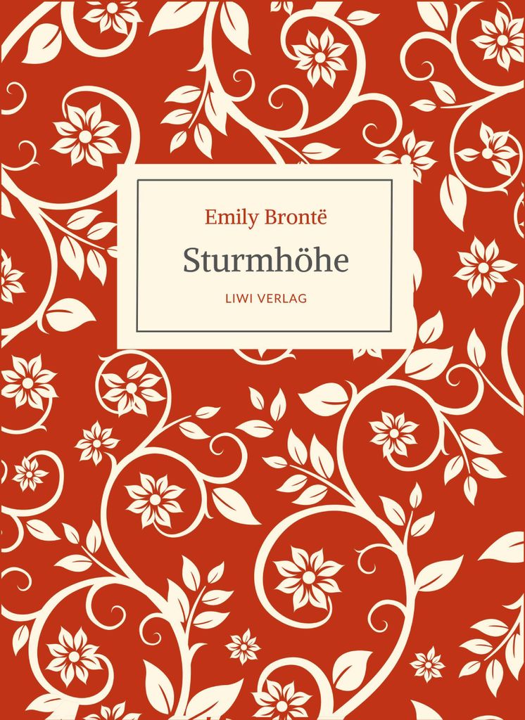 Emily Brontë: Sturmhöhe. Ins Deutsche übertragen von Alfred Wolfenstein: Originaltitel: Wuthering Heights. Ein Roman über stürmische Liebe, le...