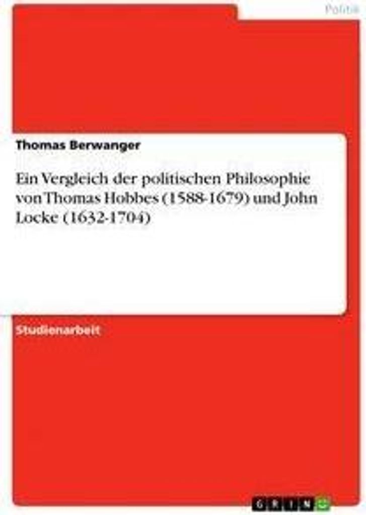 Ein Vergleich der politischen Philosophie von Thomas Hobbes (1588-1679) und John Locke (1632-1704)