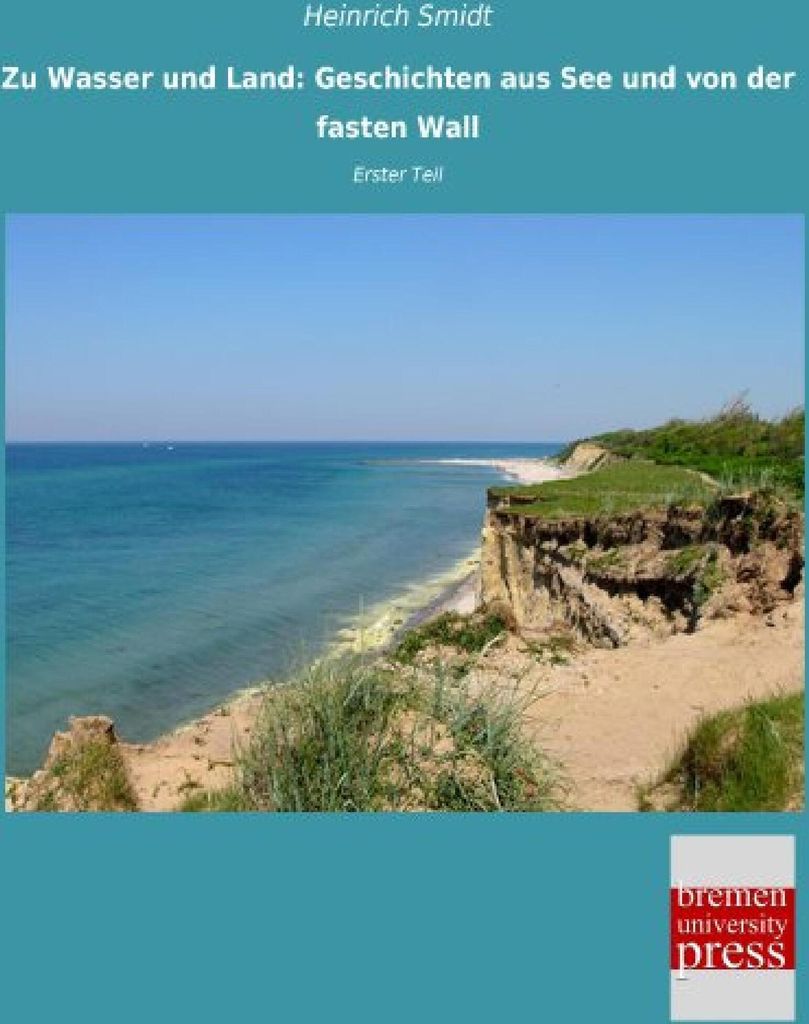 Zu Wasser und Land: Geschichten aus See und von der fasten Wall