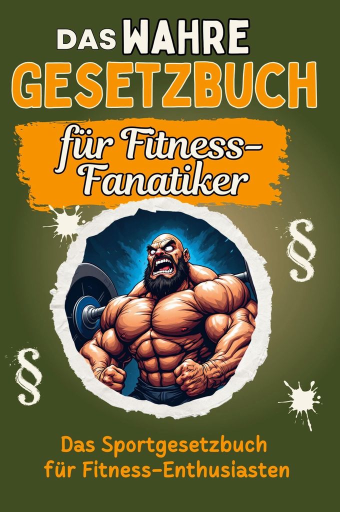 Das wahre Gesetzbuch für Fitness-Fanatiker - Genial lustiges Humorbuch - das perfekte Geschenk für Weihnachten und Geburtstag