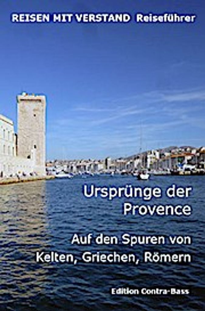 Ursprünge der Provence. Auf den Spuren von Kelten, Griechen, Römern
