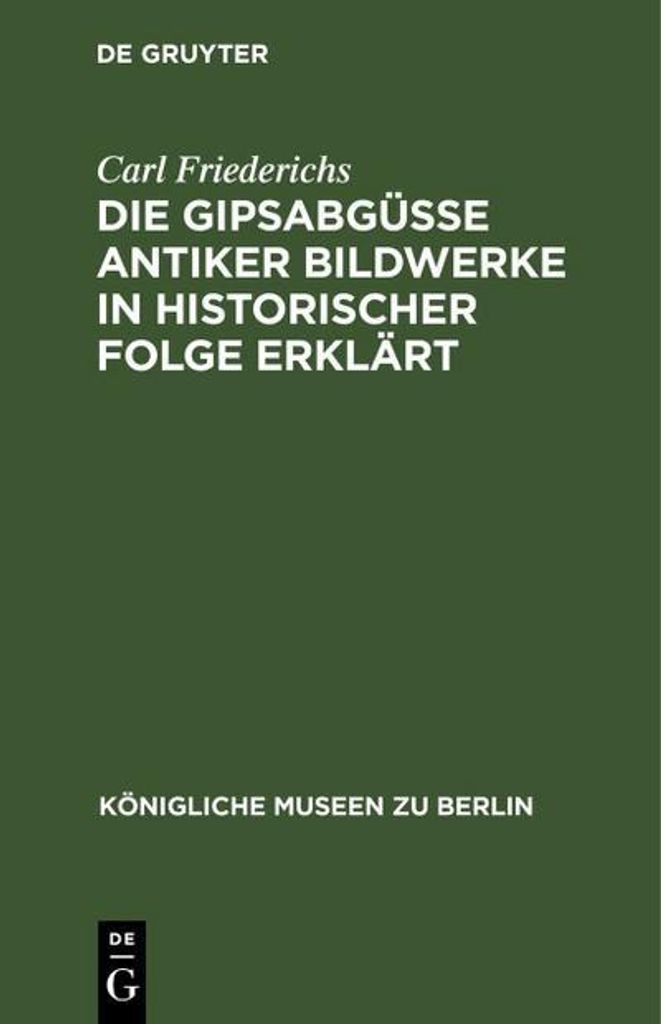 Die Gipsabgüsse antiker Bildwerke in historischer Folge erklärt