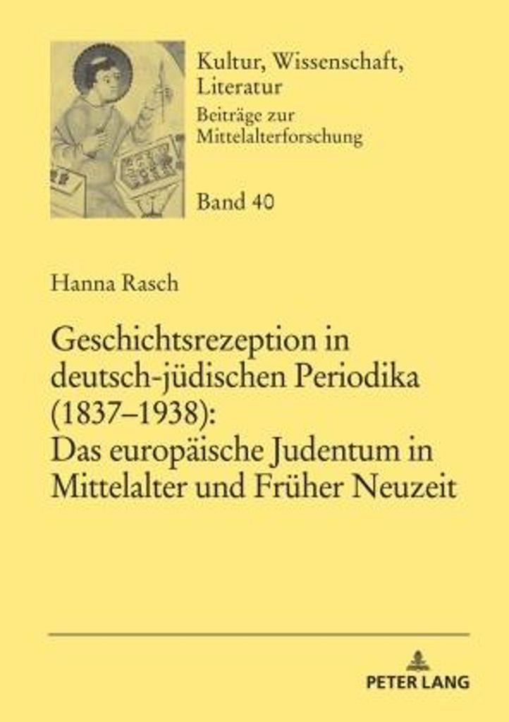 Geschichtsrezeption in deutsch-jüdischen Periodika (1837-1938): Das europäische Judentum in Mittelalter und Früher Neuzeit
