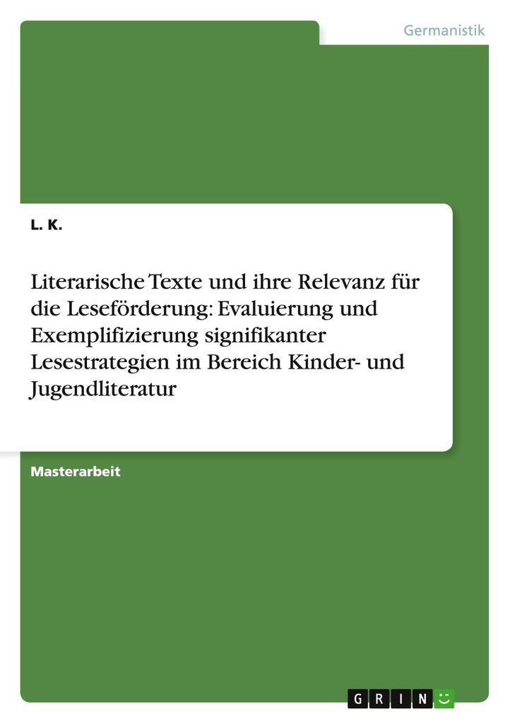 Literarische Texte und ihre Relevanz für die Leseförderung: Evaluierung und Exemplifizierung signifikanter Lesestrategien im Bereich Kinder- und ...